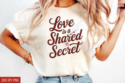 Love is a shared secret Sublimation Design Sublimation Regulrcrative 