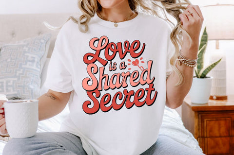 Love is a shared secret Sublimation Design Sublimation Regulrcrative 
