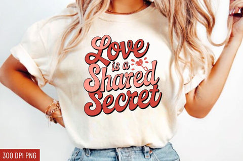 Love is a shared secret Sublimation Design Sublimation Regulrcrative 