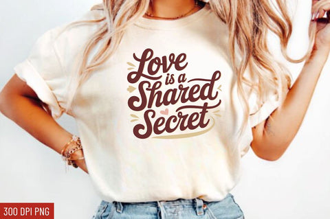 Love is a shared secret Sublimation Design Sublimation Regulrcrative 