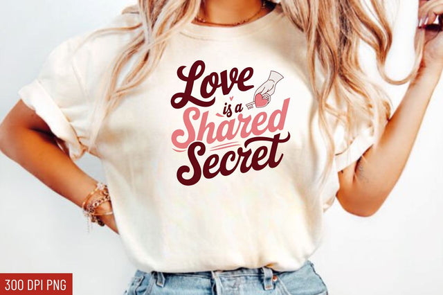 Love is a shared secret Sublimation Design Sublimation Regulrcrative 