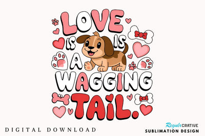 Love is a wagging tail Sublimation Design Sublimation Regulrcrative 