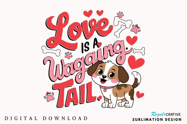 Love is a wagging tail Sublimation Design Sublimation Regulrcrative 