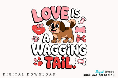 Love Is A Wagging Tail Sublimation Design Sublimation Regulrcrative 