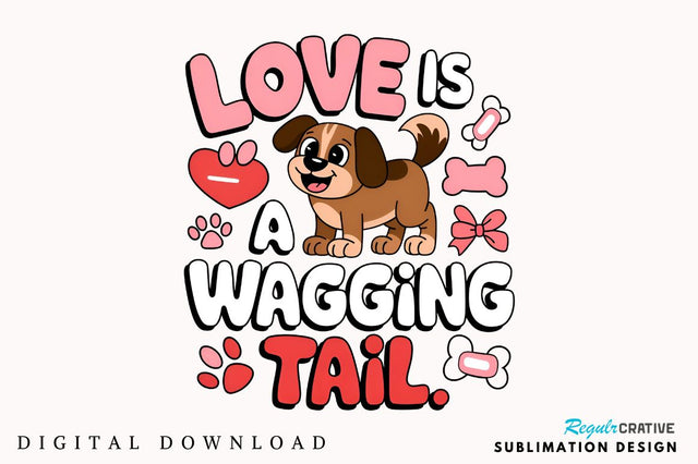 Love Is A Wagging Tail Sublimation Design Sublimation Regulrcrative 