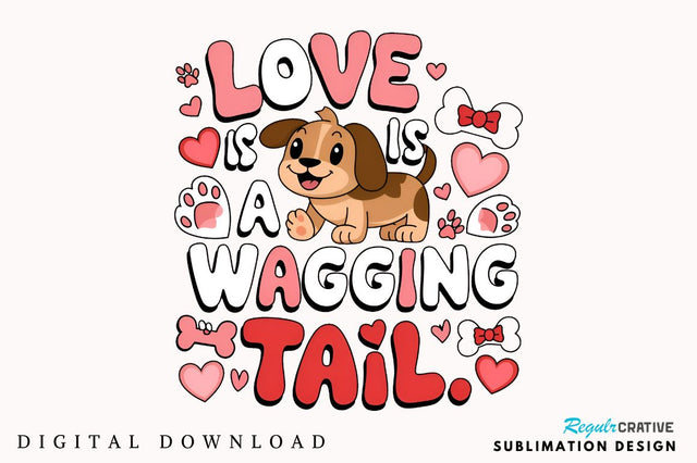 Love Is A Wagging Tail Sublimation Design Sublimation Regulrcrative 