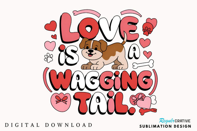 Love Is A Wagging Tail Sublimation Design Sublimation Regulrcrative 