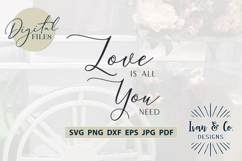 Love is All You Need Files, Valentine's Day Svg, Valentine Svg, Love Svg, Cricut Svg, Silhouette Designs, Digital Cut Files, Vinyl Designs, DXF PNG (1651901351) SVG Ivan & Co. Designs 