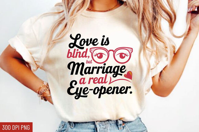 Love is blind, but marriage is a real eye-opener Sublimation Design Sublimation Regulrcrative 