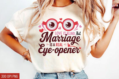 Love is blind, but marriage is a real eye-opener Sublimation Design Sublimation Regulrcrative 