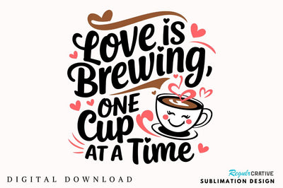 Love is brewing, one cup at a time Sublimation T-Shirt Design Sublimation Regulrcrative 