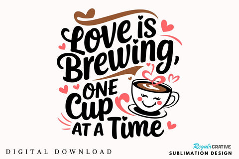 Love is brewing, one cup at a time Sublimation T-Shirt Design Sublimation Regulrcrative 
