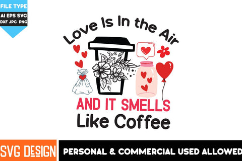 Love is in The Air And it Smells Like Coffee SVG Design, Love is in The Air And it Smells Like Coffee Sublimation PNG , Coffee Valentine's Day SVG SVG BlackCatsMedia 