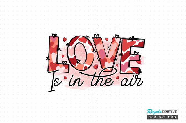 Love is in the air PNG Design Sublimation Regulrcrative 