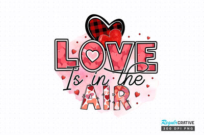 Love is in the air PNG Design Sublimation Regulrcrative 