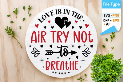 Love Is In The Air Try Not To Breathe SVG Design, Valentine Sing SVG Design, Valentine SVG Design, SVGs,Quotes and Sayings,Food & Drink,On Sale, Print & Cut SVG DesignPlante 503 