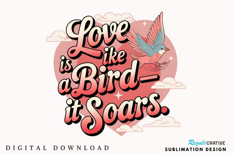 Love is like a birdit soars Sublimation Design Sublimation Regulrcrative 