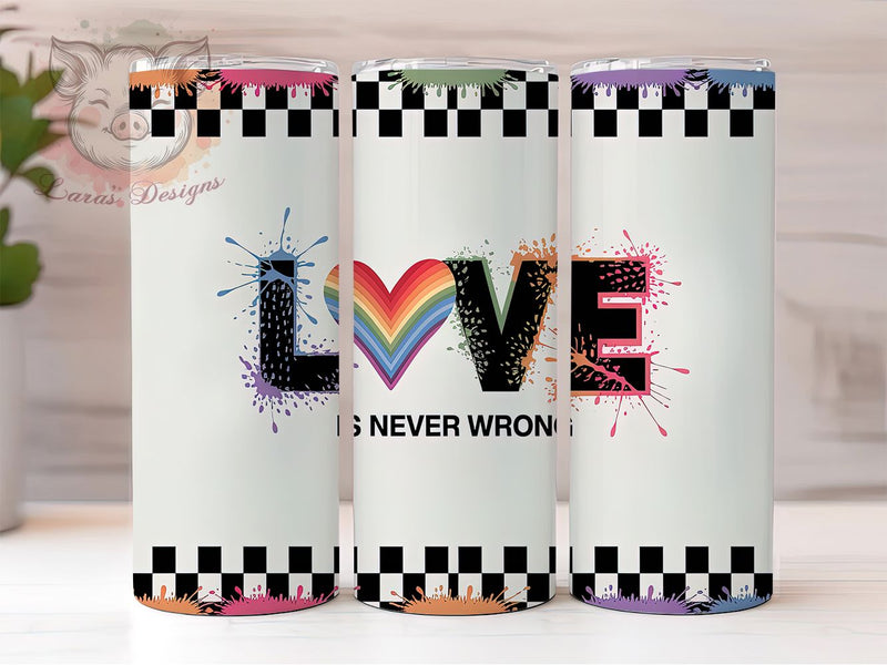 Love is Never Wrong LGBTQ+ Tumbler, LGBTQ+ Support Tumbler, Rainbow Pride Wrap, 20oz LGBTQ+ Tumbler, Equality Quote Tumbler, Pride Love Tumbler, LGBTQ Affirmation Wrap Sublimation Lara' s Designs 