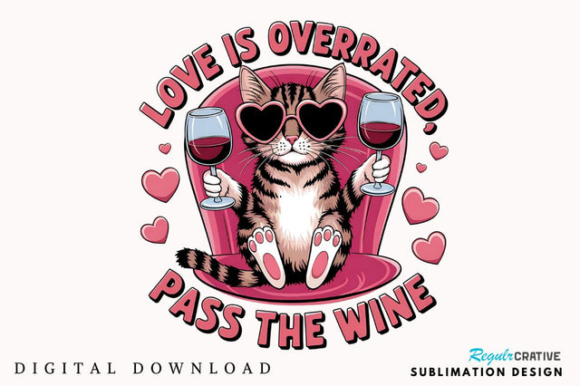 Love is Overrated Pass the Wine PNG Sublimation Design Sublimation Regulrcrative 