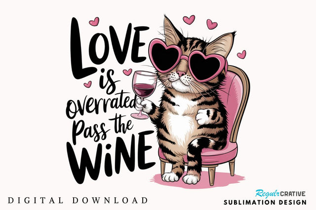 Love is Overrated Pass the Wine PNG Sublimation Design Sublimation Regulrcrative 