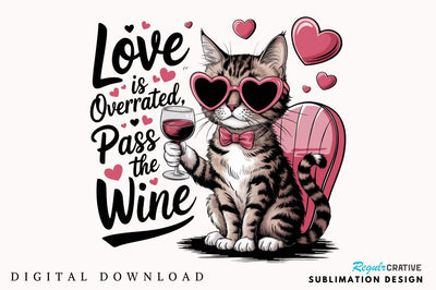 Love is Overrated Pass the Wine PNG Sublimation Design Sublimation Regulrcrative 