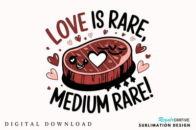 Love is rare medium rare Sublimation T-Shirt Design Sublimation Regulrcrative 
