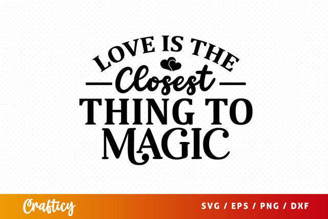Love is the closest thing to magic SVG Design SVG Designangry 