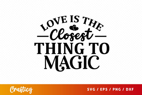 Love is the closest thing to magic SVG Design SVG Designangry 