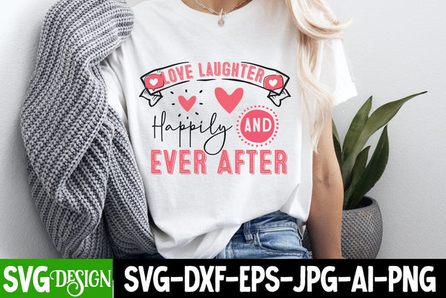 Love Laughter Happily Ever After SVG Design, Happy Valentine’s Day Design,Valentine's Day SVG Design,Valentine Shirt Design,Valentine's Day Quotes SVG BlackCatsMedia 
