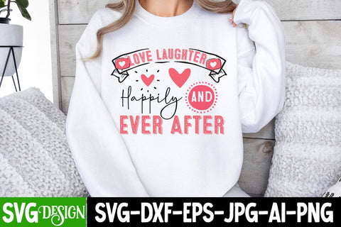 Love Laughter Happily Ever After SVG Design, Happy Valentine’s Day Design,Valentine's Day SVG Design,Valentine Shirt Design,Valentine's Day Quotes SVG BlackCatsMedia 