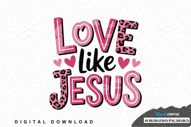 Love like jesus sublimation png design Sublimation Regulrcrative 