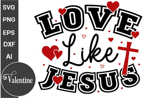 Love Like Jesus SVG Design, Valentine Day SVG Design, SVGs, Food & Drink, Print & Cut, Quotes and Sayings SVG DesignPlante 503 