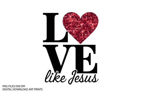 Love Like Jesus Valentine Png Sublimation Creativeart88 