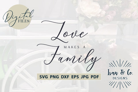 Love Makes a Family SVG Files, Valentine's Day Svg, Valentine Svg, Love Svg, Cricut Svg, Silhouette Designs, Digital Cut Files, Vinyl Designs, DXF PNG (1638399012) SVG Ivan & Co. Designs 