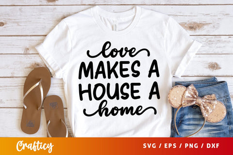 Love makes a house a home SVG Design SVG Designangry 