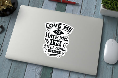 Love Me Or Hate Me I m Still Conna Shine SVG Angelina750 