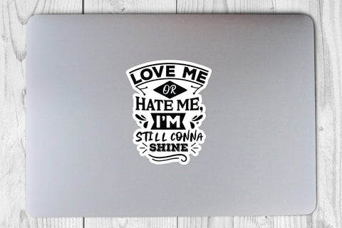 Love Me Or Hate Me I m Still Conna Shine SVG Angelina750 