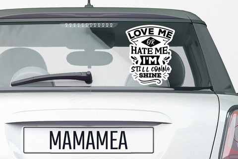 Love Me Or Hate Me I m Still Conna Shine SVG Angelina750 