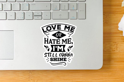 Love Me Or Hate Me I m Still Conna Shine SVG Angelina750 