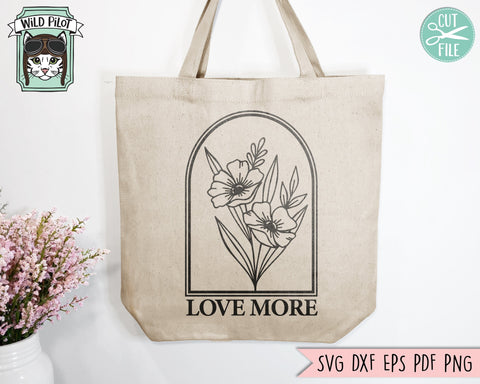 Love More SVG file, Inspirational Quote png file, Motivational Quote, Positive Affirmations, Anti Bullying svg, Flower Bouquet svg, Floral SVG Wild Pilot 