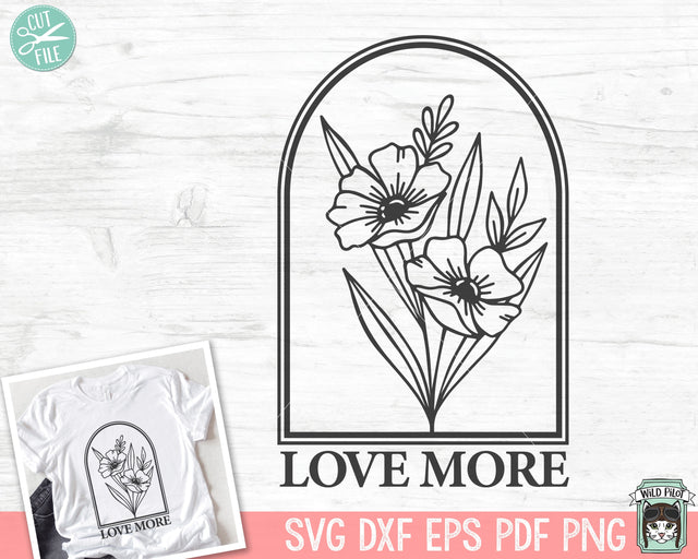 Love More SVG file, Inspirational Quote png file, Motivational Quote, Positive Affirmations, Anti Bullying svg, Flower Bouquet svg, Floral SVG Wild Pilot 