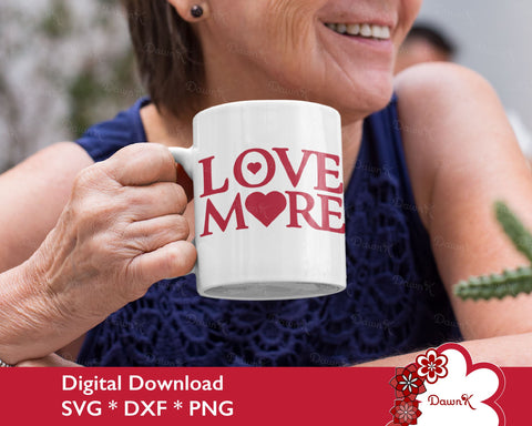 Love More SVG | Valentine's Day Gift Mug Tee SVG SVG DawnKDesigns 