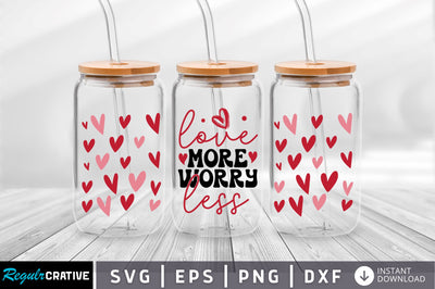 Love more worry less Can Glass Wrap svg Design SVG Regulrcrative 