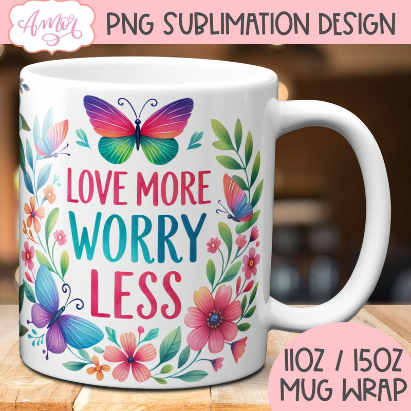 Love More Worry Less mug wrap sublimation PNG | Floral mug Sublimation Amorclipart 