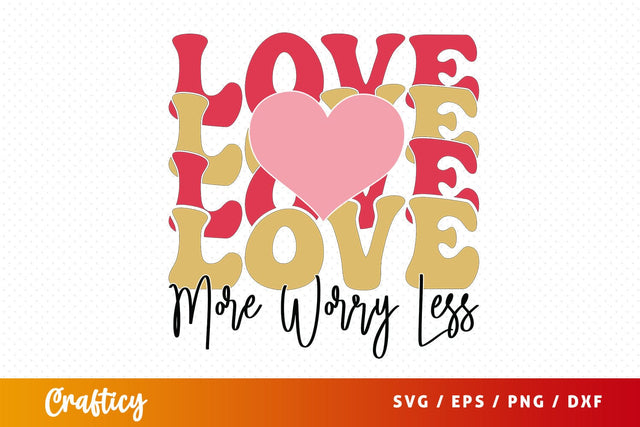Love more worry less SVG Design SVG Designangry 