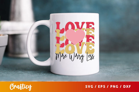Love more worry less SVG Design SVG Designangry 