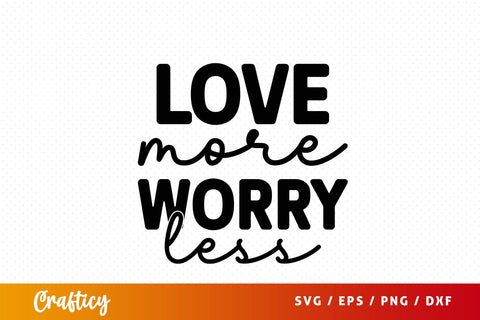 love more worry less SVG Design SVG Designangry 