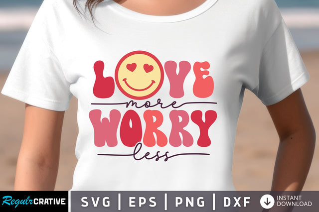 Love more worry less svg Design SVG Regulrcrative 