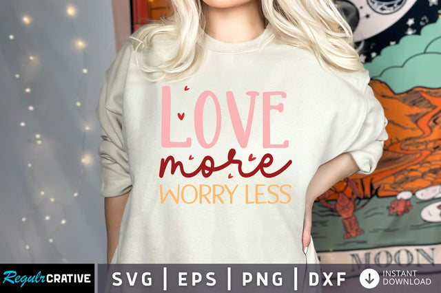 Love more worry less SVG design SVG Regulrcrative 