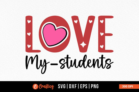 Love My Students Svg Design SVG Designangry 